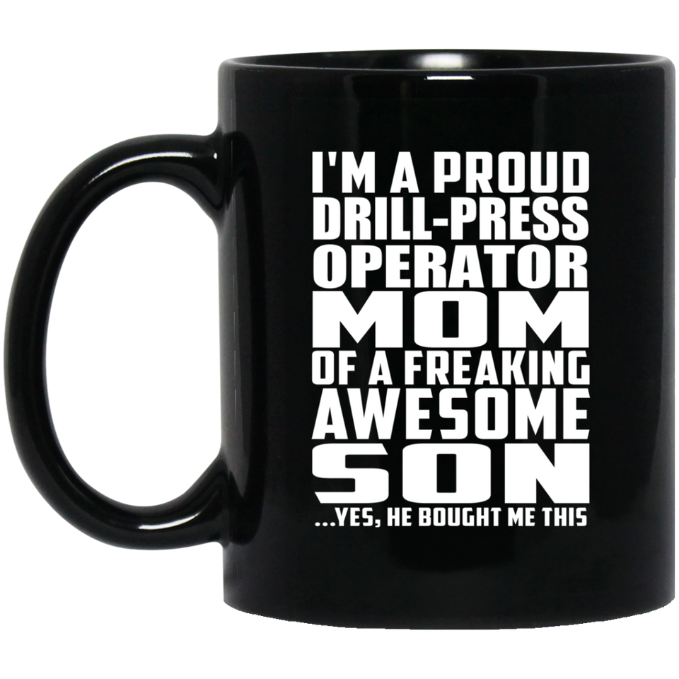 Proud Drill-Press Operator Mom Of Awesome Son - 11 Oz Coffee Mug Black