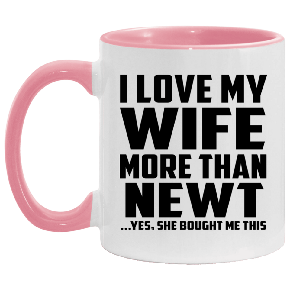 I Love My Wife More Than Newt - 11oz Accent Mug Pink