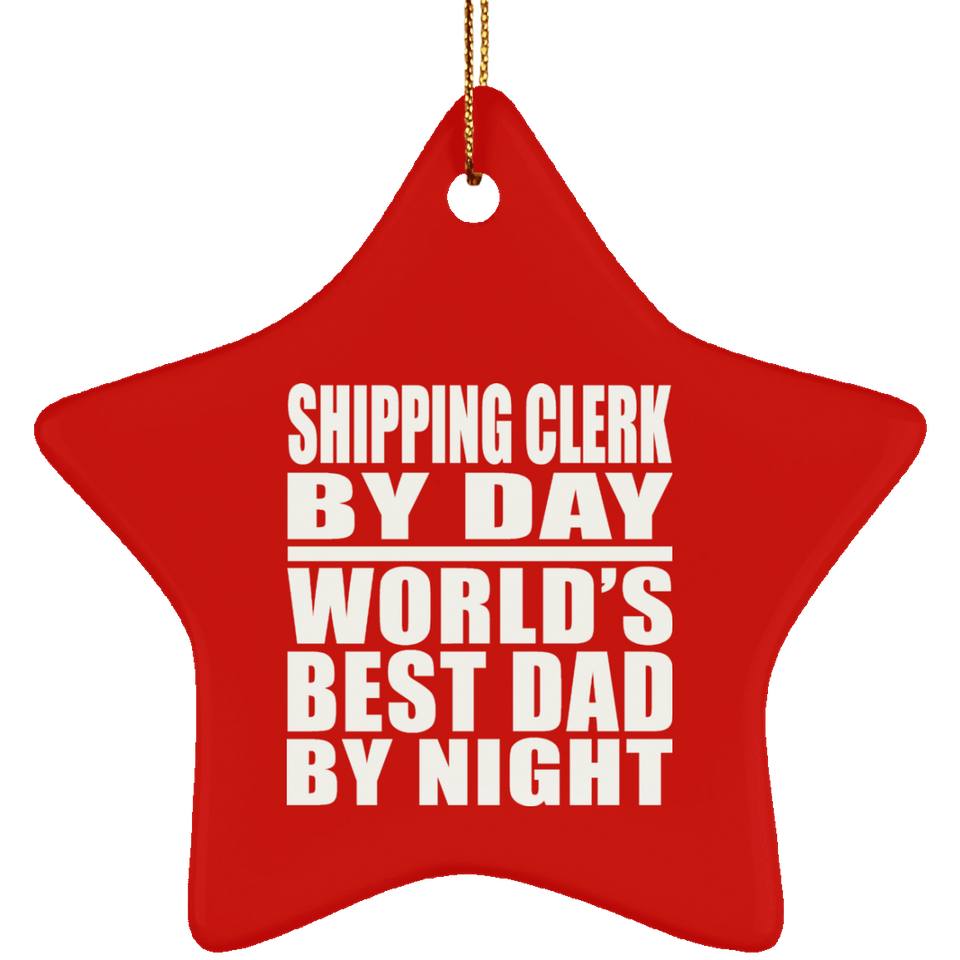 Shipping Clerk By Day World's Best Dad By Night - Star Ornament