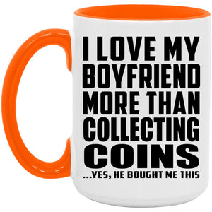 I Love My Boyfriend More Than Collecting Coins - 15oz Accent Mug Orange