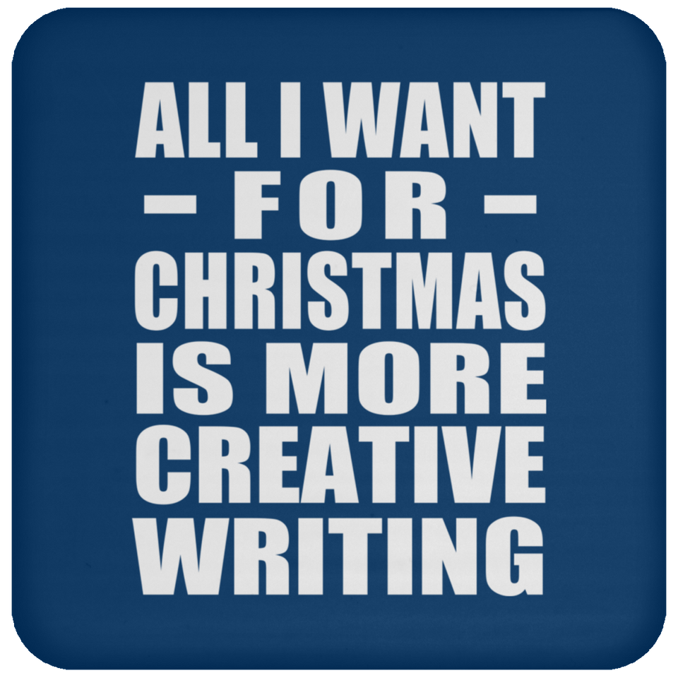 All I Want For Christmas Is More Creative Writing - Coaster