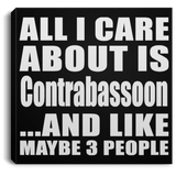All I Care About Is Contrabassoon - Canvas Square