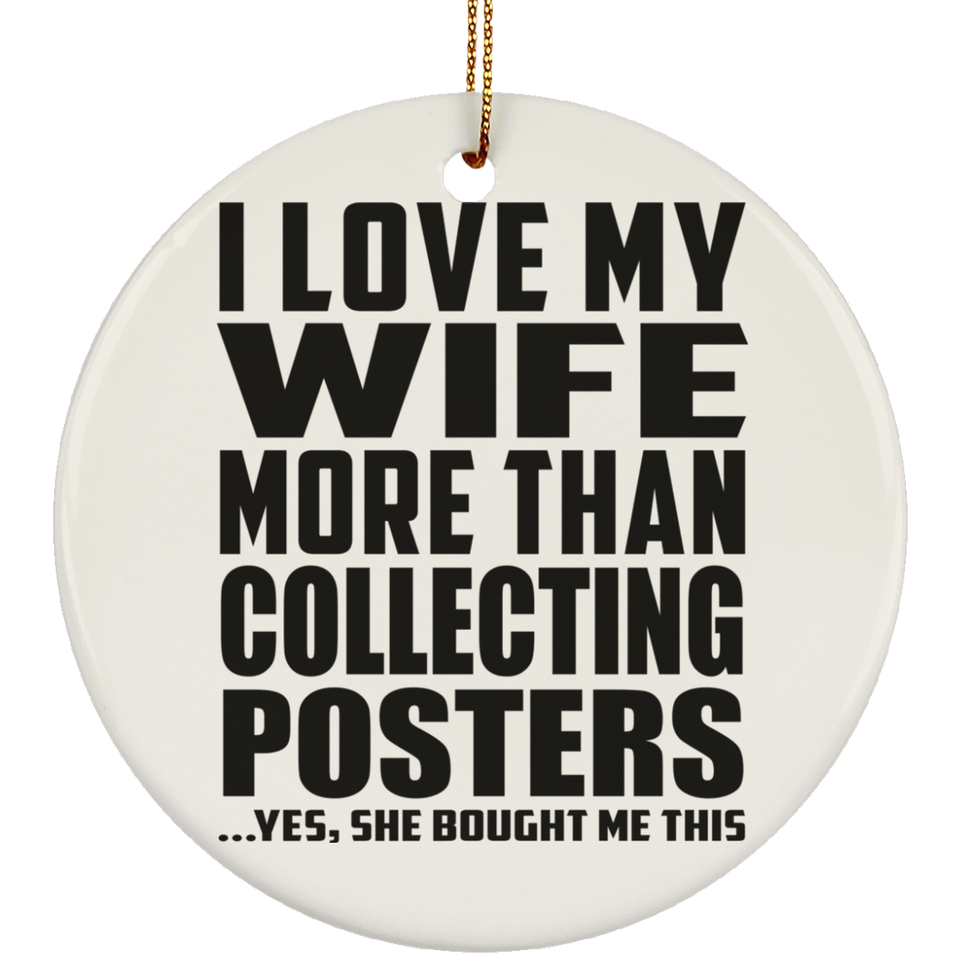 I Love My Wife More Than Collecting Posters - Circle Ornament