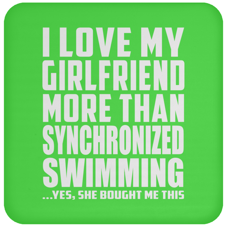 I Love My Girlfriend More Than Synchronized Swimming - Drink Coaster