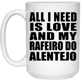 All I Need Is Love And My Rafeiro Do Alentejo - 15 Oz Coffee Mug