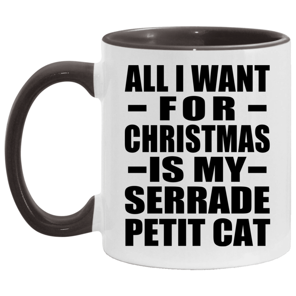 All I Want For Christmas Is My Serrade Petit Cat - 11oz Accent Mug Black