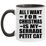 All I Want For Christmas Is My Serrade Petit Cat - 11oz Accent Mug Black