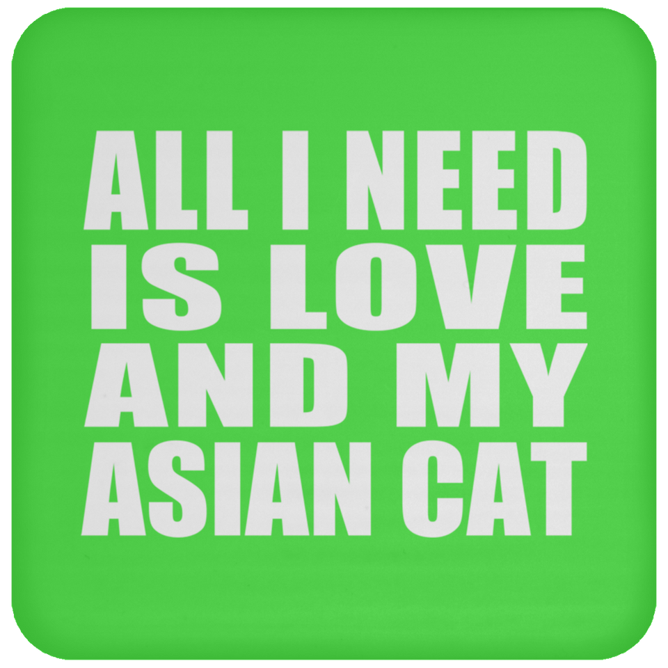 All I Need Is Love And My Asian Cat - Drink Coaster