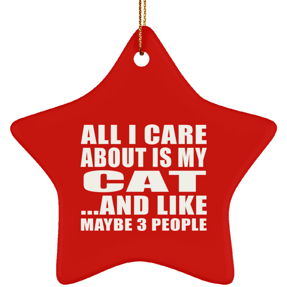 All I Care About Is My Cat - Star Ornament