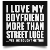 I Love My Boyfriend More Than Street Luge - Poster Square