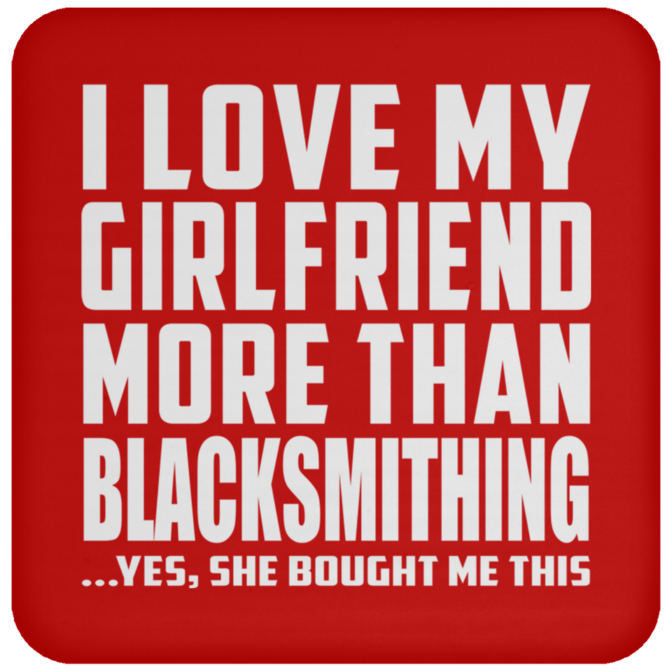 I Love My Girlfriend More Than Blacksmithing - Drink Coaster