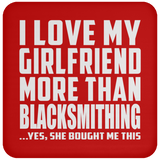 I Love My Girlfriend More Than Blacksmithing - Drink Coaster