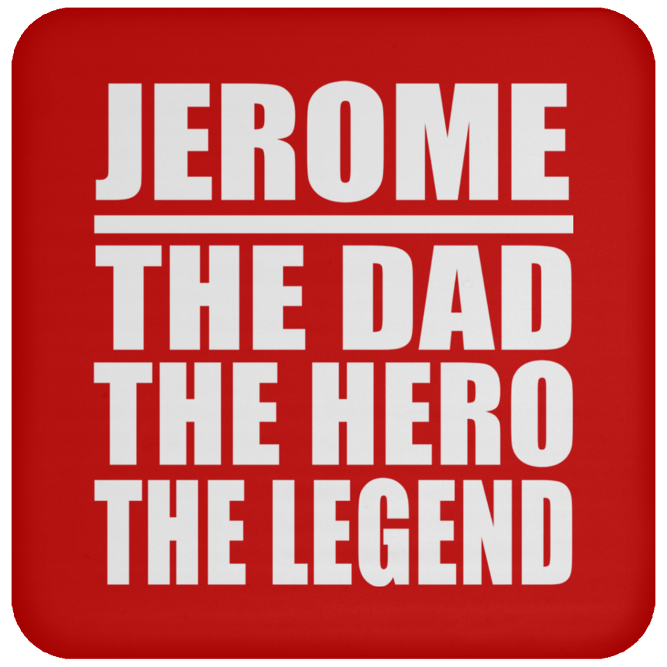 Jerome The Dad The Hero The Legend - Drink Coaster