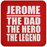 Jerome The Dad The Hero The Legend - Drink Coaster