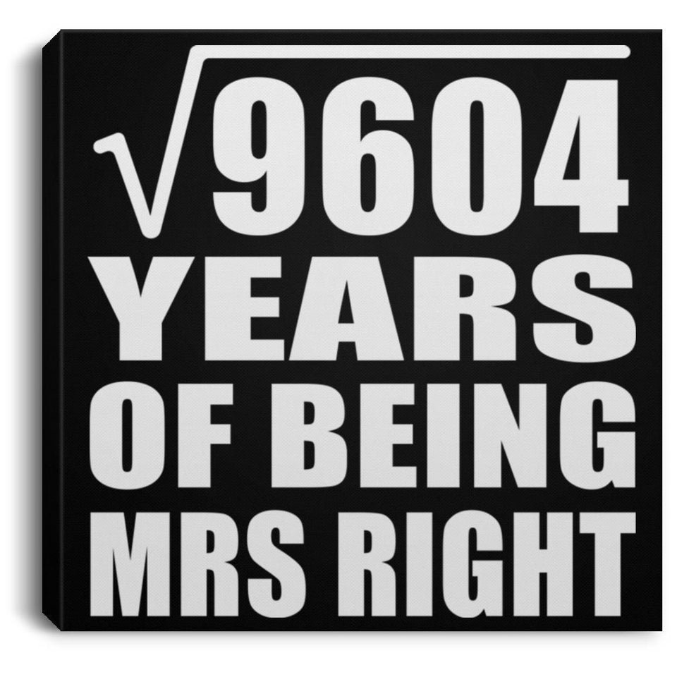 98th Anniversary Square Root of 9604 Years of Being Mrs Right - Canvas Square
