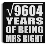 98th Anniversary Square Root of 9604 Years of Being Mrs Right - Canvas Square