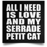 All I Need Is Love And My Serrade Petit Cat - Poster Square