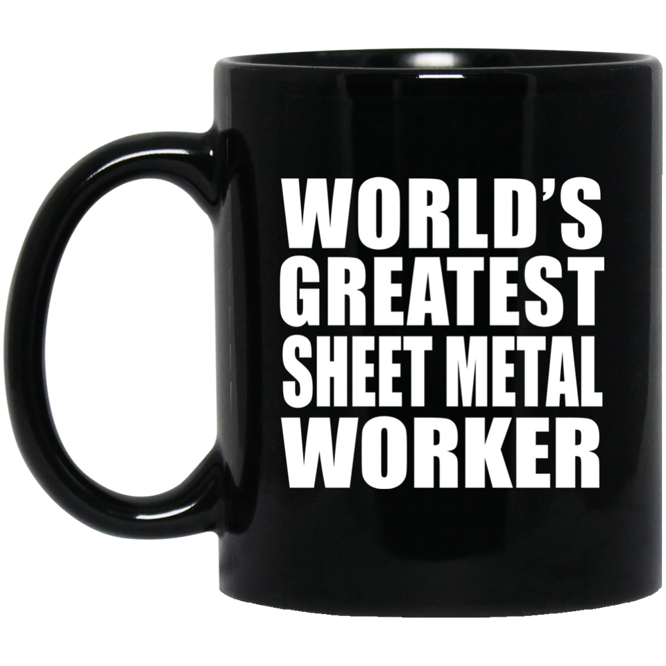 World's Greatest Sheet Metal Worker - 11 Oz Coffee Mug Black