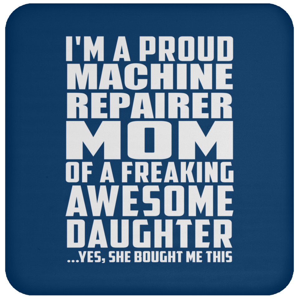 Proud Machine Repairer Mom Of Awesome Daughter - Drink Coaster