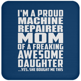 Proud Machine Repairer Mom Of Awesome Daughter - Drink Coaster