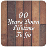 90th Anniversary 90 Years Down Lifetime To Go - Drink Coaster E