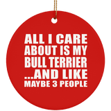 All I Care About Is My Bull Terrier - Circle Ornament