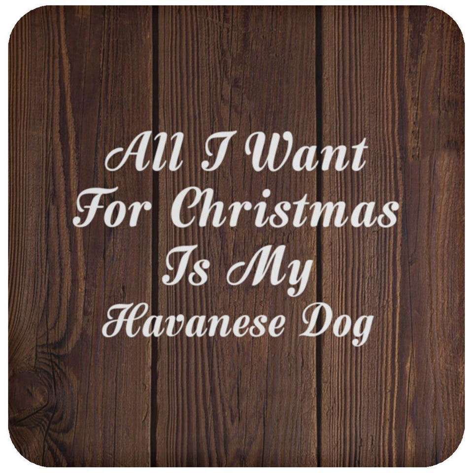 All I Want For Christmas Is My Havanese Dog - Drink Coaster D