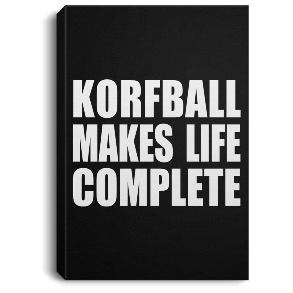 Korfball Makes Life Complete - Canvas Portrait