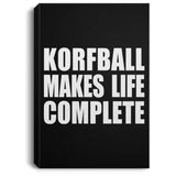 Korfball Makes Life Complete - Canvas Portrait