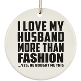 I Love My Husband More Than Fashion - Circle Ornament