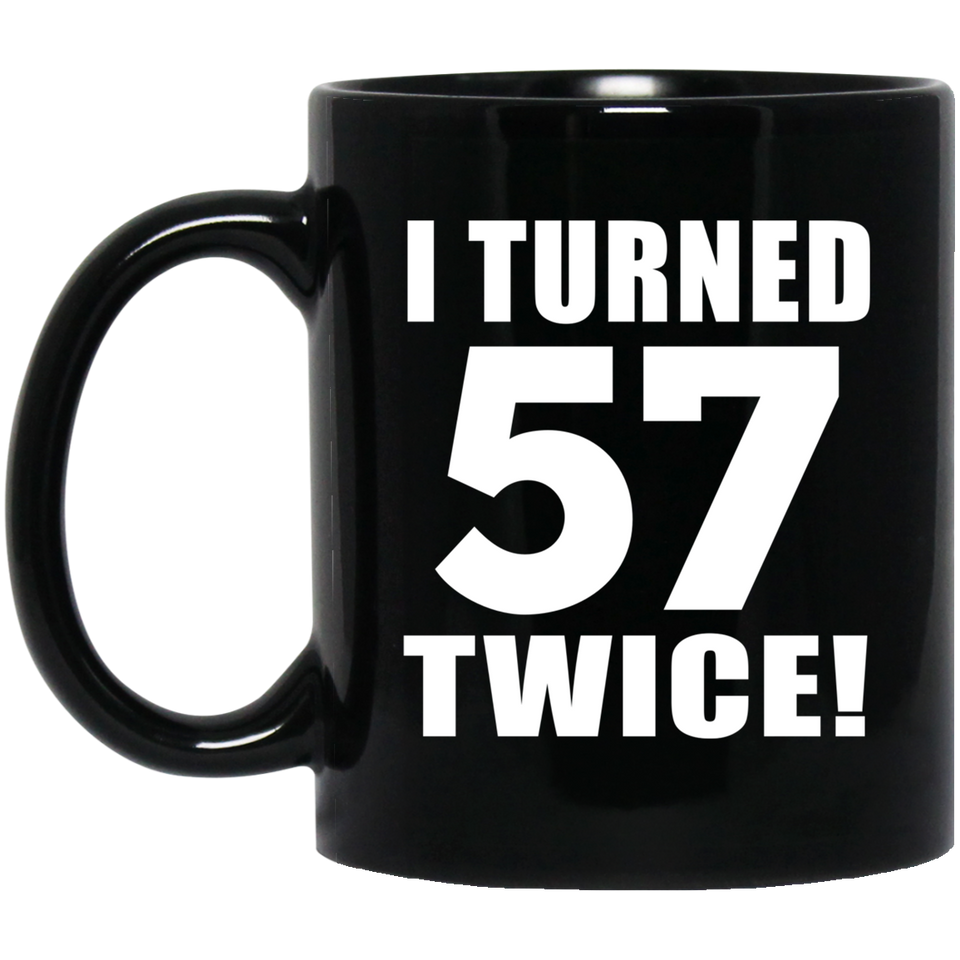 114th Birthday I Turned 57 Twice - 11oz Coffee Mug Black