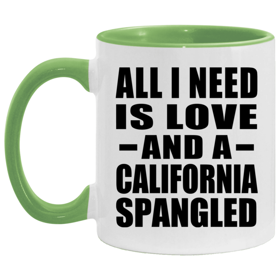 All I Need Is Love And A California Spangled - 11oz Accent Mug Green