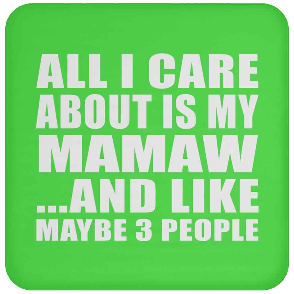 All I Care About Is My Mamaw - Drink Coaster
