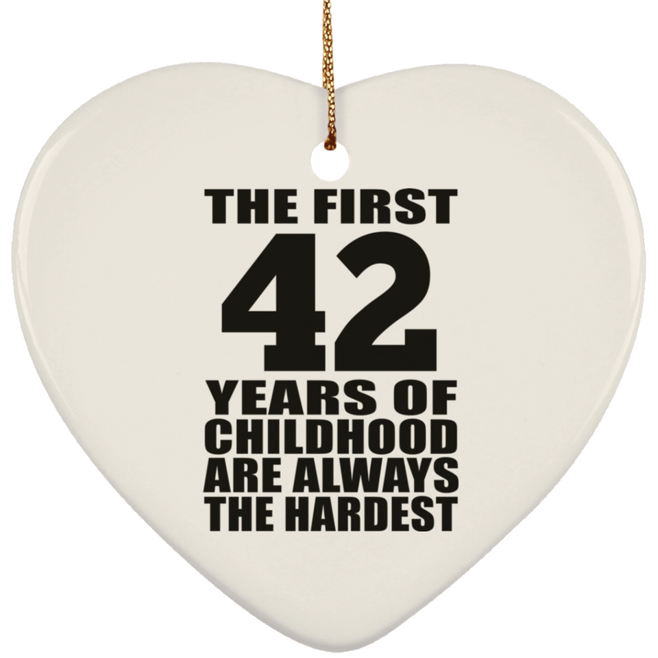 42nd Birthday First 42 Years of Childhood Are The Hardest - Heart Ornament