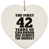 42nd Birthday First 42 Years of Childhood Are The Hardest - Heart Ornament