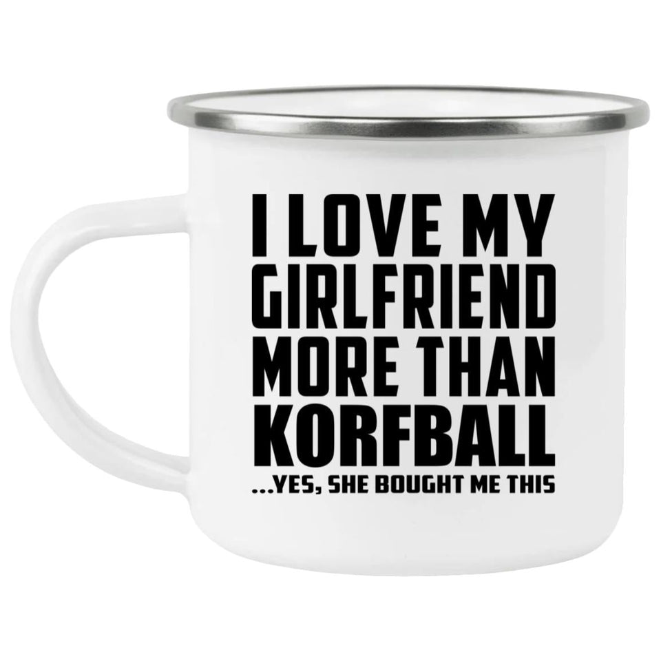 I Love My Girlfriend More Than Korfball - 12oz Camping Mug