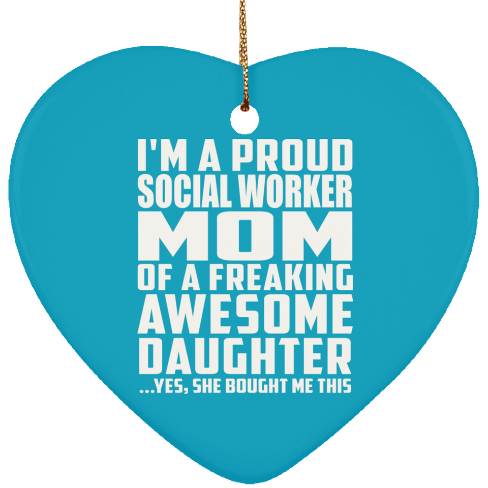 Proud Social Worker Mom Of Awesome Daughter - Heart Ornament