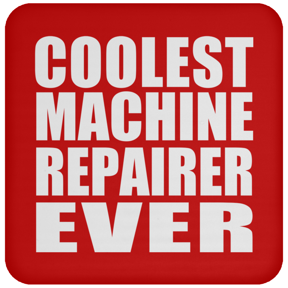 Coolest Machine Repairer Ever - Drink Coaster