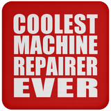 Coolest Machine Repairer Ever - Drink Coaster