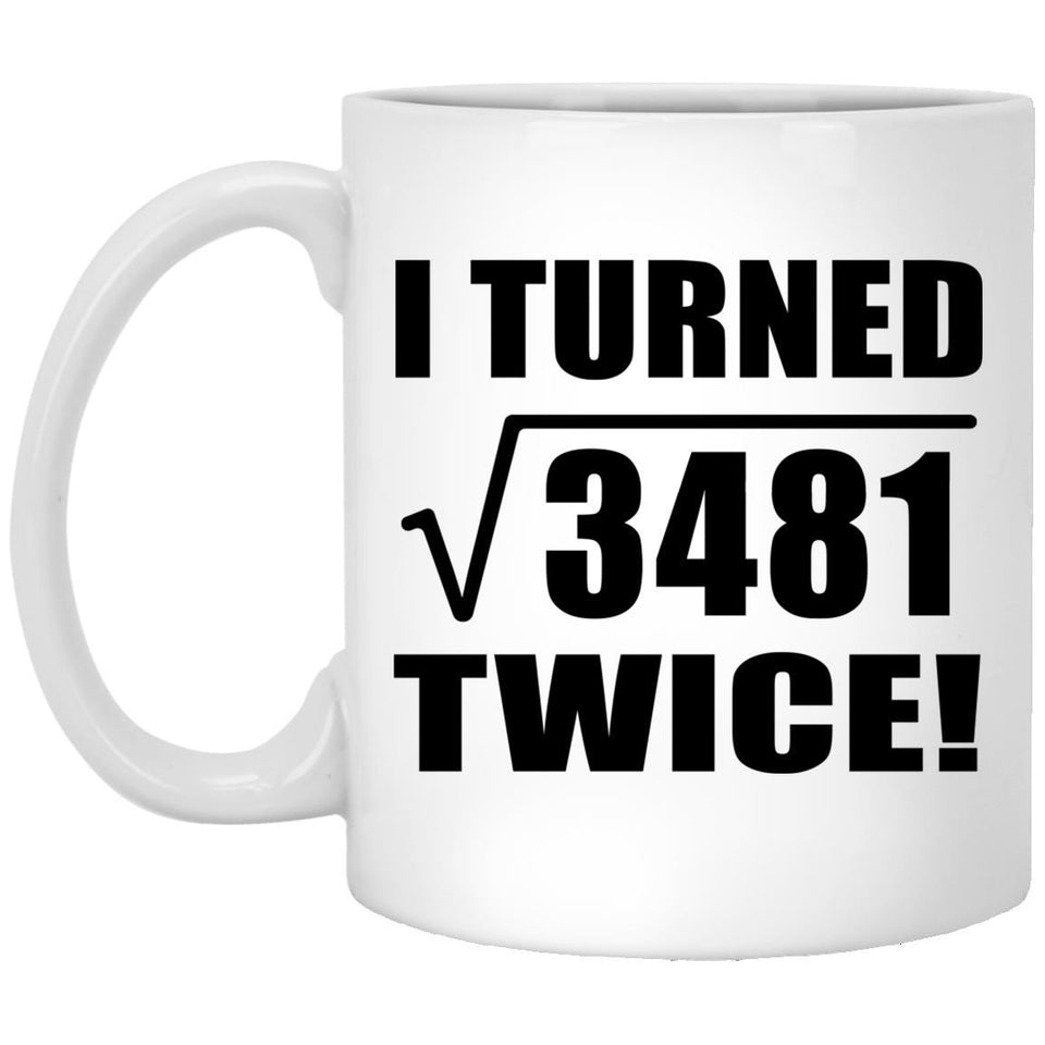 118th Birthday I Turned Square Root of 3481 Twice - 11oz Coffee Mug