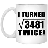 118th Birthday I Turned Square Root of 3481 Twice - 11oz Coffee Mug