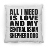 All I Need Is Love And My Central Asian Shepherd Dog - Throw Pillow