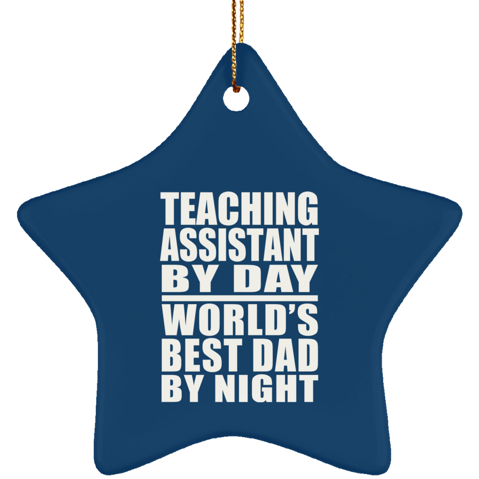 Teaching Assistant By Day World's Best Dad By Night - Star Ornament