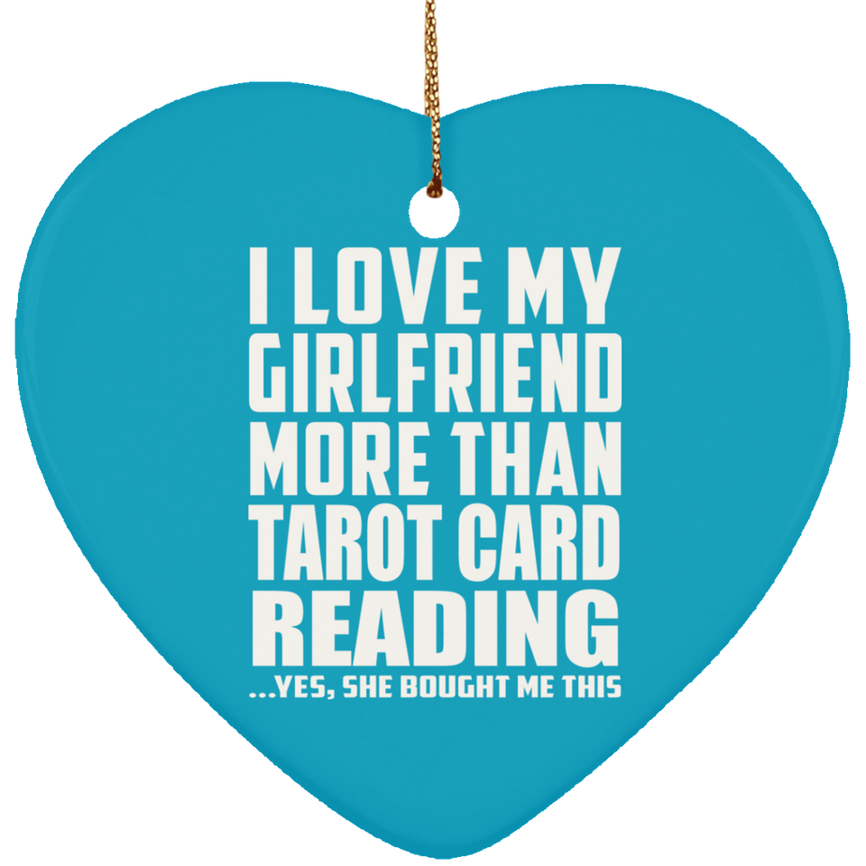 I Love My Girlfriend More Than Tarot Card Reading - Heart Ornament
