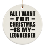 All I Want For Christmas Is My Leonberger - Circle Ornament