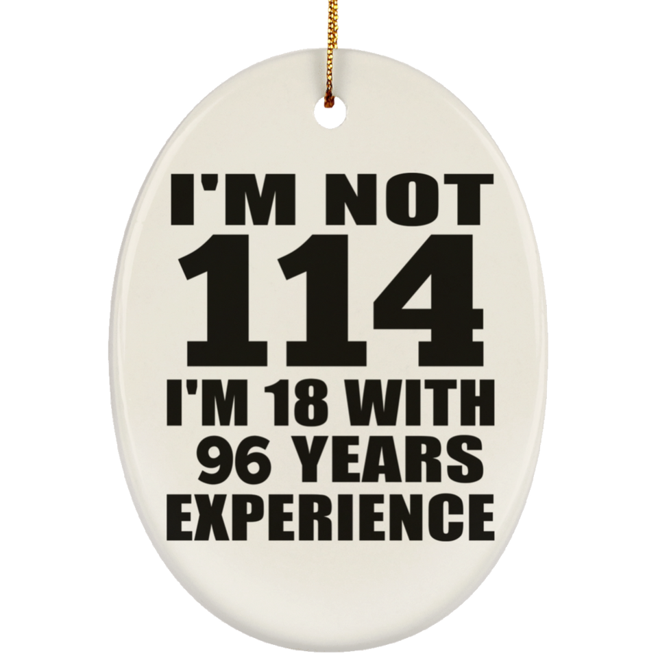 114th Birthday I'm Not 114 I'm 18 With 96 Years Experience - Oval Ornament