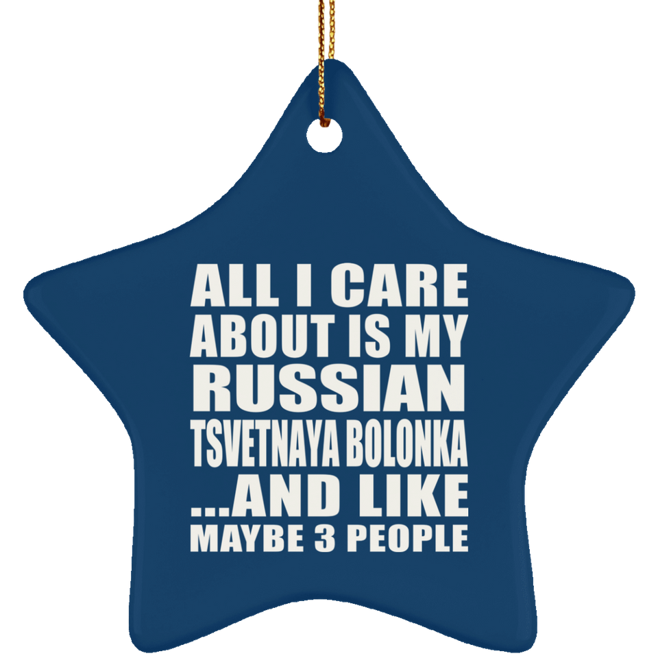 All I Care About Is My Russian Tsvetnaya Bolonka - Star Ornament