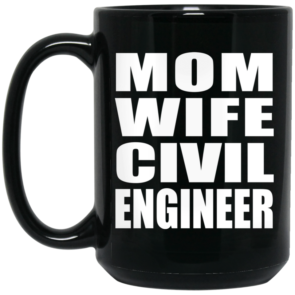 Mom Wife Civil Engineer - 15oz Coffee Mug Black