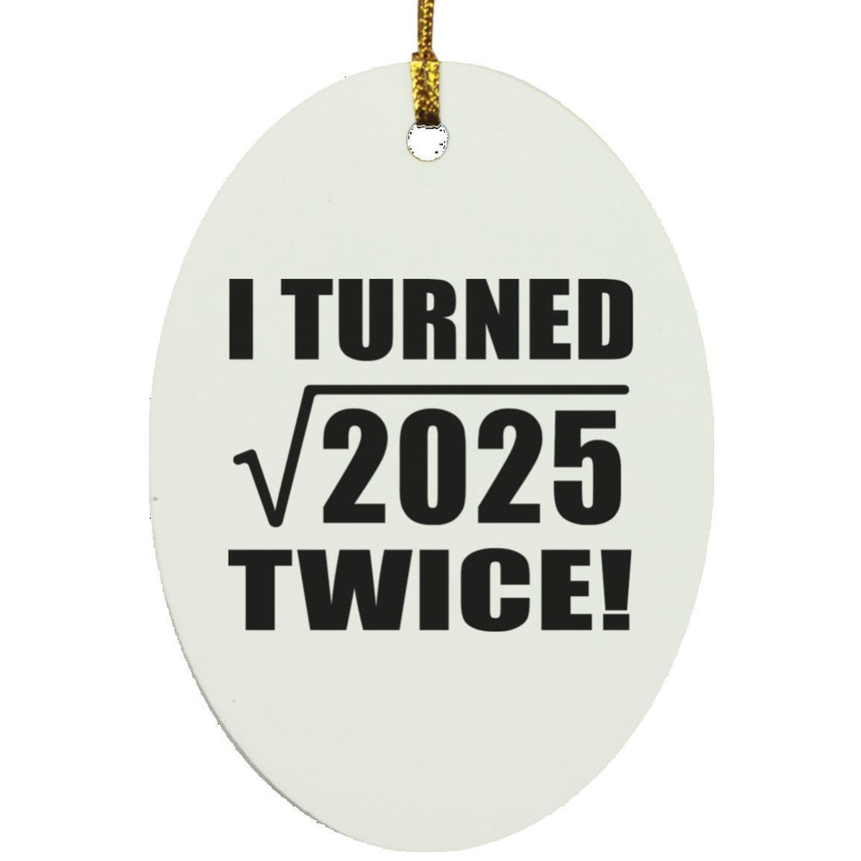90th Birthday I Turned Square Root of 2025 Twice - Oval Ornament