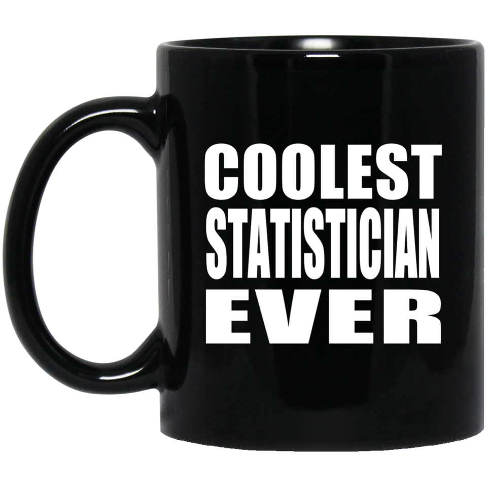 Coolest Statistician Ever - 11 Oz Coffee Mug Black